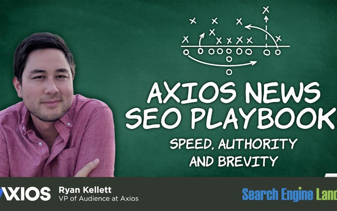 Axios news SEO playbook: Speed, authority and brevity