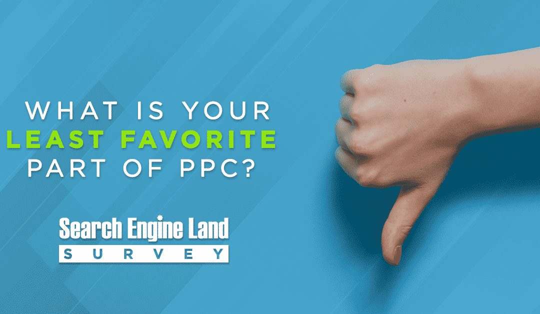 What is your least favorite part of PPC? [POLL]