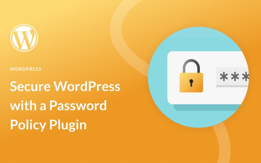 How to Secure WordPress with a Password Policy Plugin