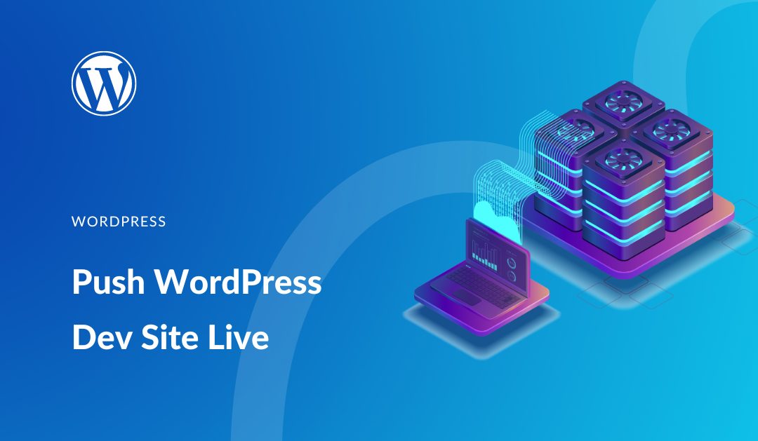 How to Push a WordPress Development Site Live