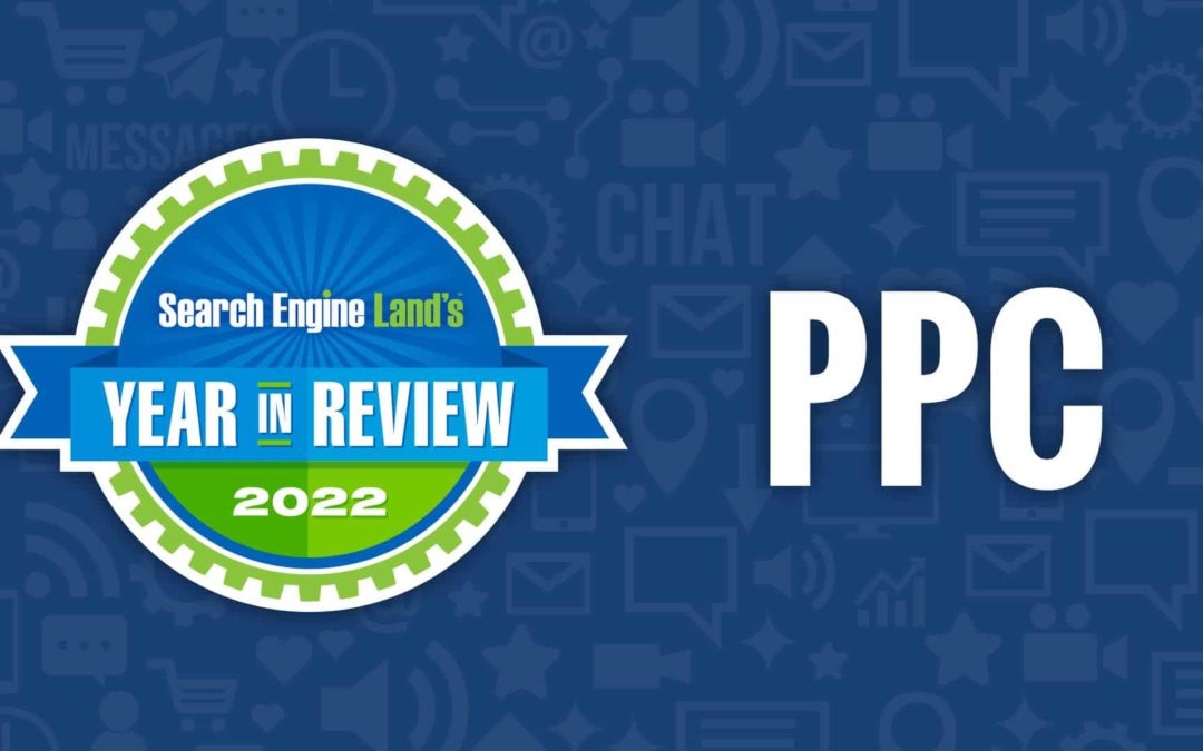 PPC 2022 in review: Performance Max, Apple Search, chaos at Twitter, and more