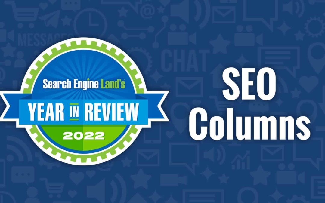 Top 10 SEO expert columns of 2022 on Search Engine Land