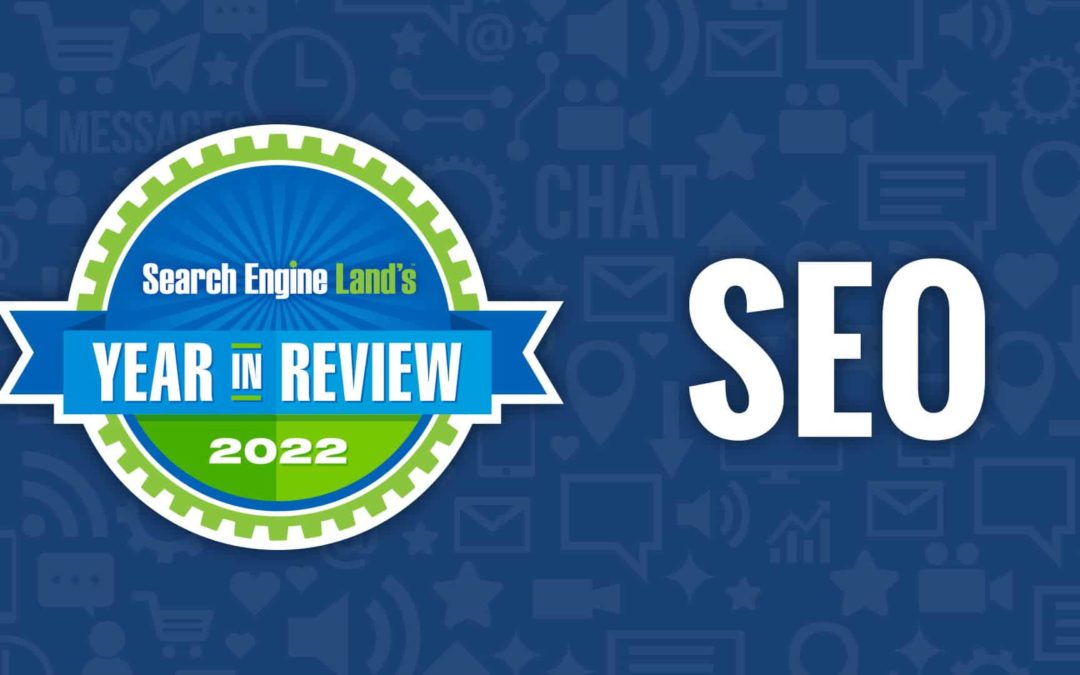 SEO 2022 in review: E-E-A-T, ChatGPT, Search Essentials and more