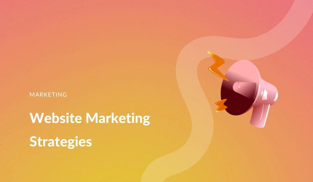 12 Website Marketing Strategies for Growing Your Business in 2023