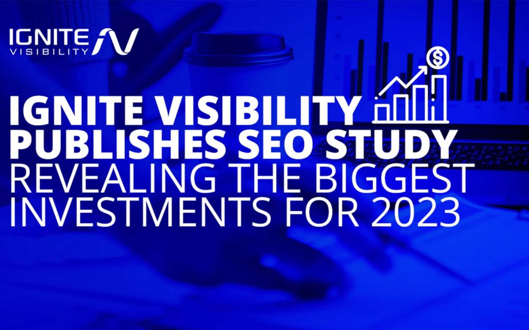 New SEO study reveals the biggest investments of 2023 by Ignite Visibility