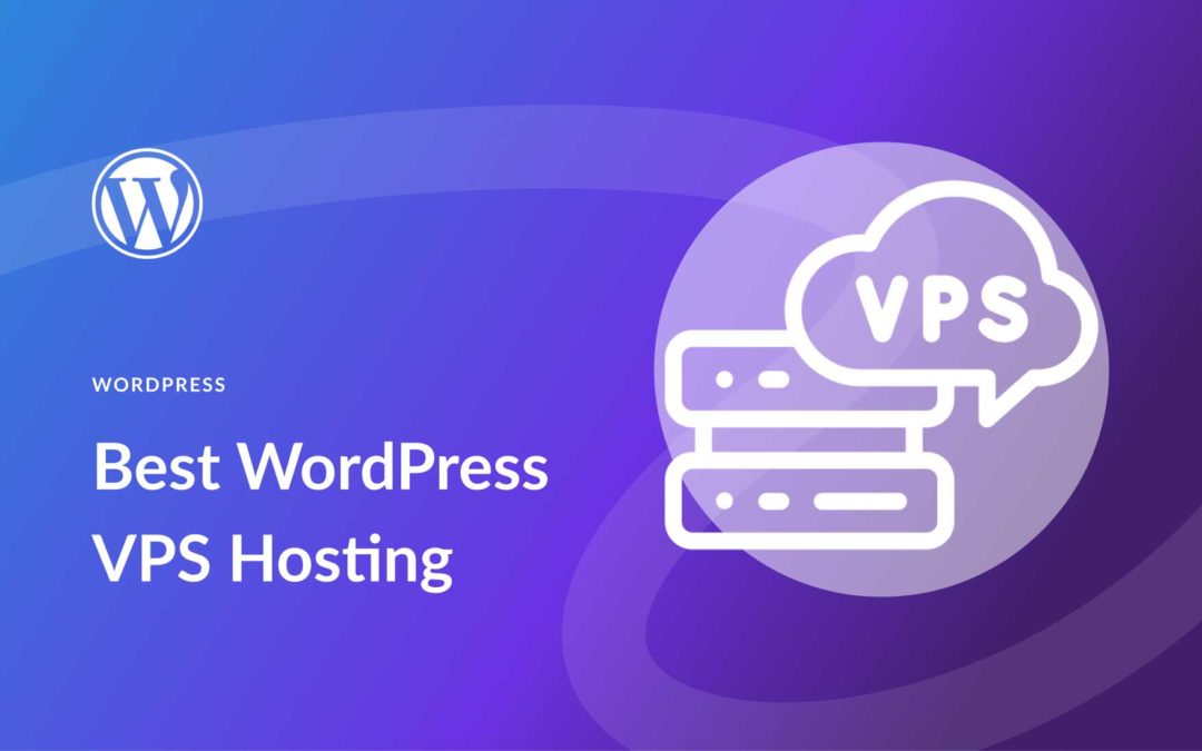 8 Best WordPress VPS Hosting Companies in 2023