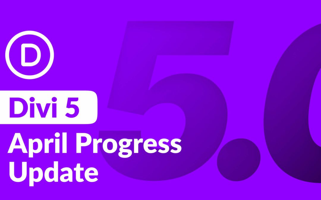 Divi 5 April Progress Update: Strengthening The Foundation