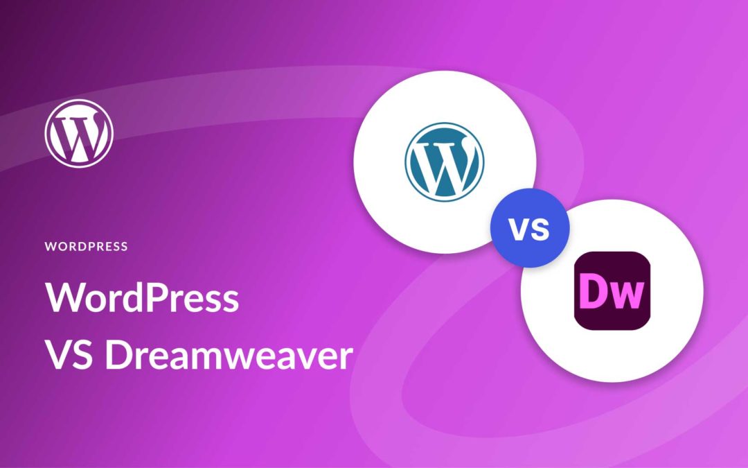 WordPress vs Dreamweaver (2023) — Which is Better for Your Website?