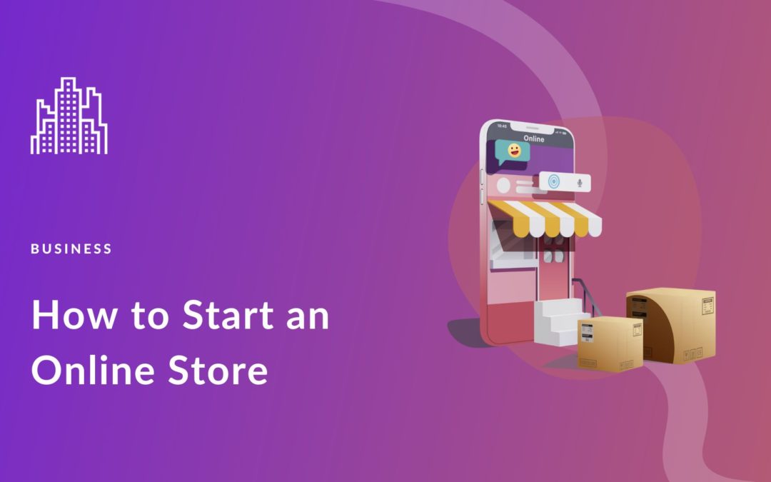 How to Start an Online Store for Your Business (2023 Guide)