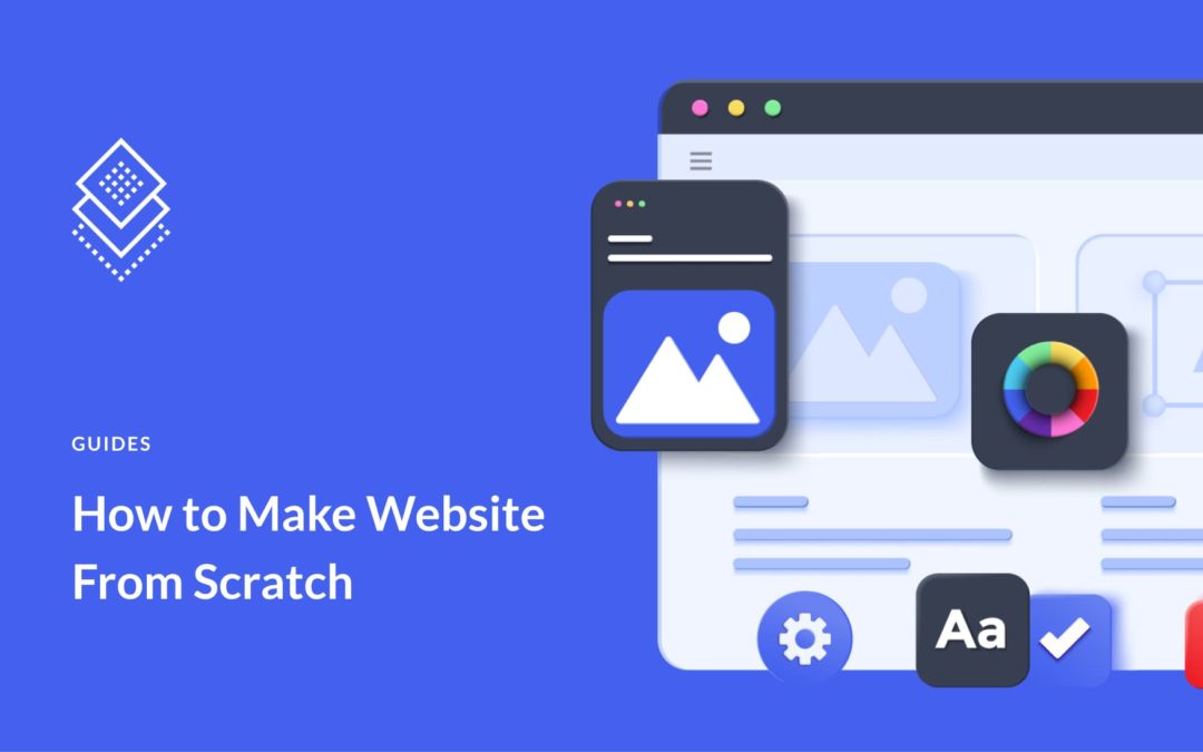 How to Make a Website From Scratch in 2023 (Detailed Tutorial)